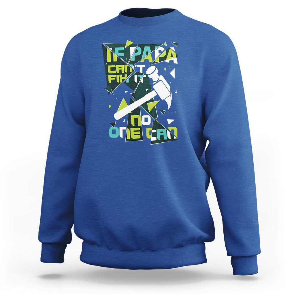Father's Day Sweatshirt If Papa Can't Fix It No One Can TS09 Royal Blue Print Your Wear