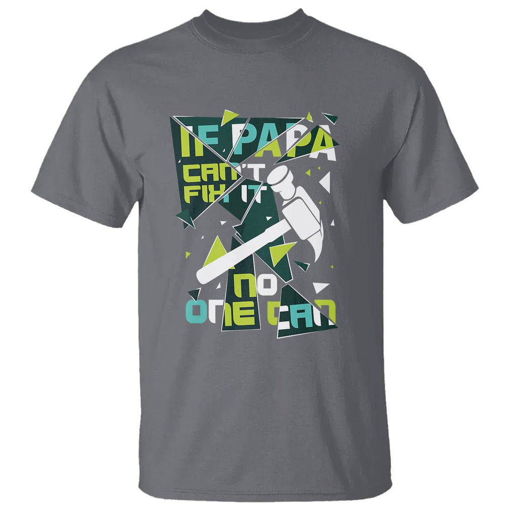 Father's Day T Shirt If Papa Can't Fix It No One Can TS09 Charcoal Print Your Wear