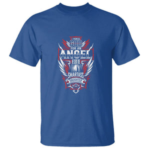 Father's Day T Shirt I Asked For An Angel God Sent Me A Smartass Daughter TS09 Royal Blue Print Your Wear