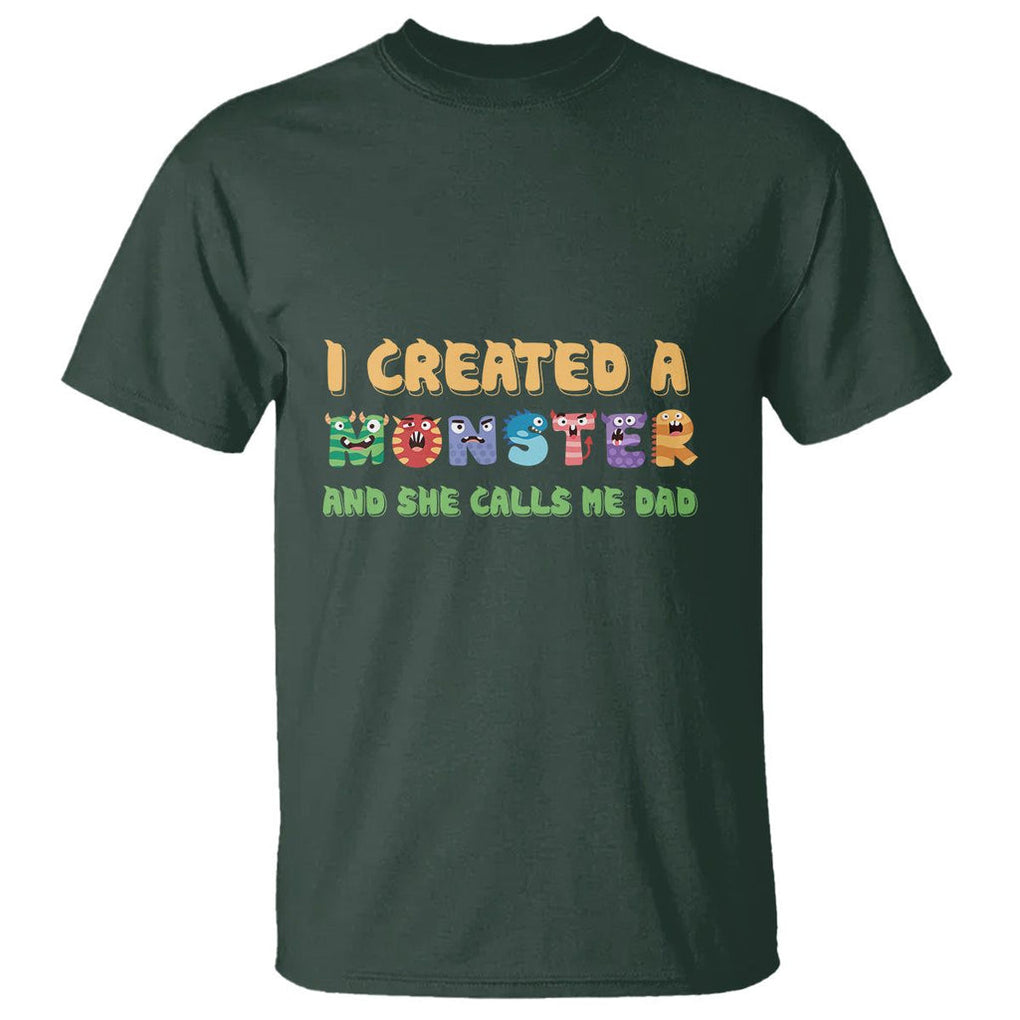 Father's Day T Shirt I Created A Monster She Calls Me Dad TS09 Dark Forest Green Print Your Wear