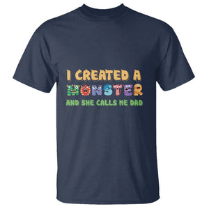 Father's Day T Shirt I Created A Monster She Calls Me Dad TS09 Navy Print Your Wear