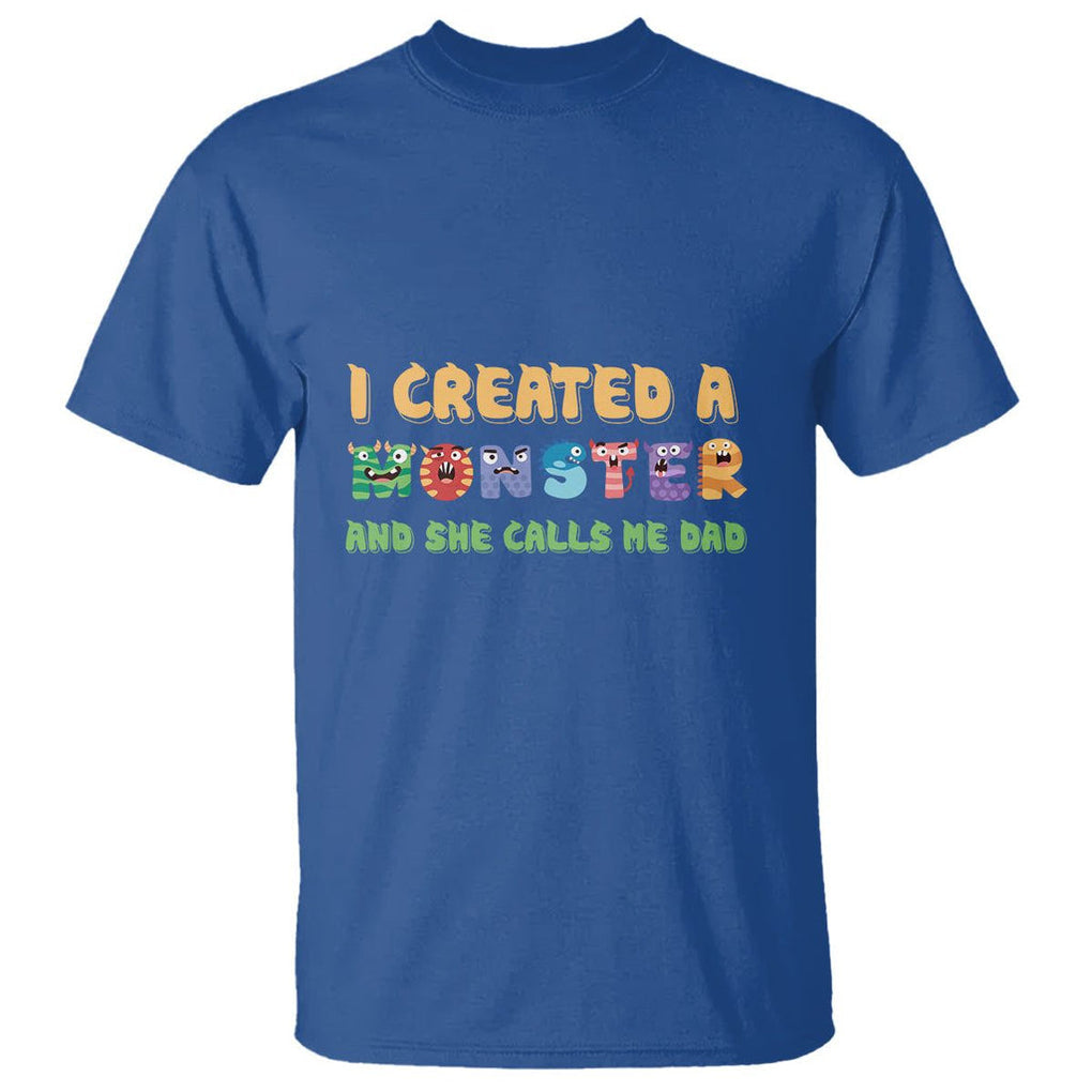 Father's Day T Shirt I Created A Monster She Calls Me Dad TS09 Royal Blue Print Your Wear