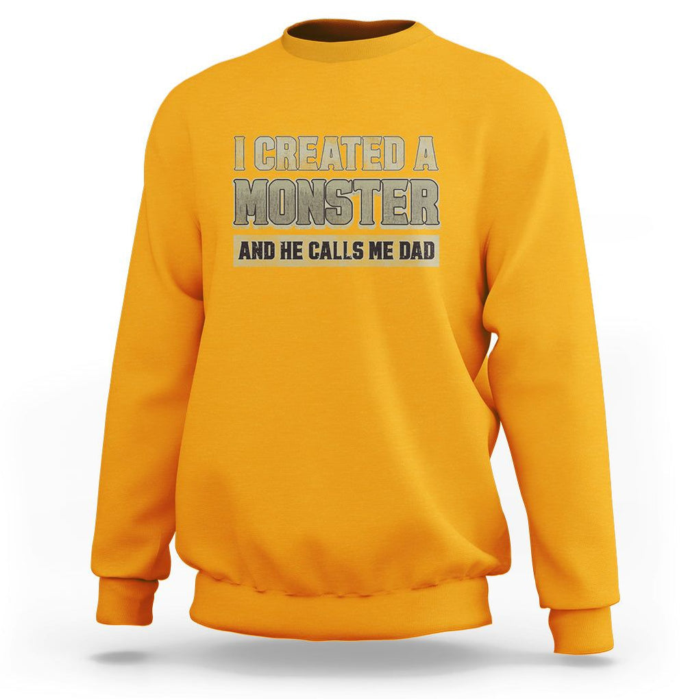 Father's Day Sweatshirt I Created A Monster He Calls Me Dad TS09 Gold Print Your Wear