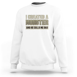 Father's Day Sweatshirt I Created A Monster He Calls Me Dad TS09 White Print Your Wear