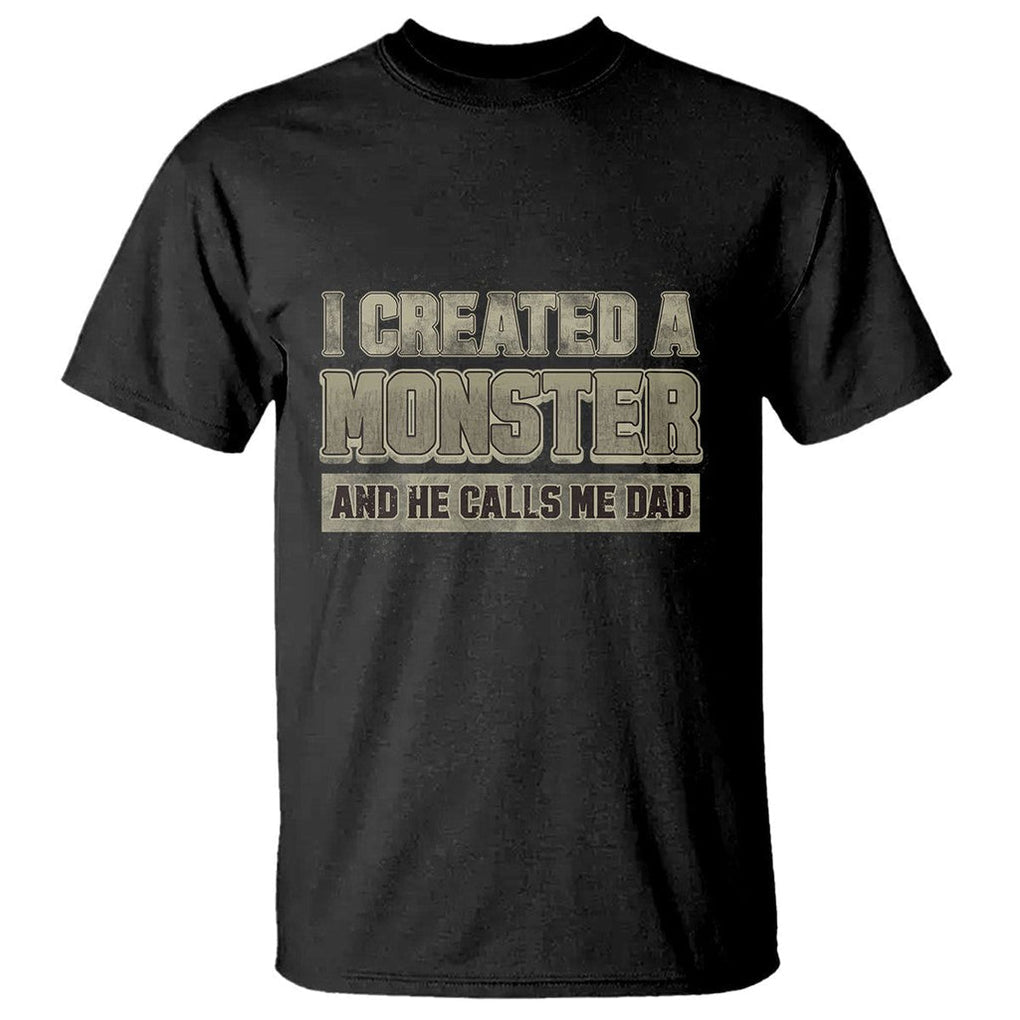 Father's Day T Shirt I Created A Monster He Calls Me Dad TS09 Black Print Your Wear