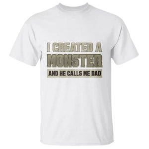 Father's Day T Shirt I Created A Monster He Calls Me Dad TS09 White Print Your Wear