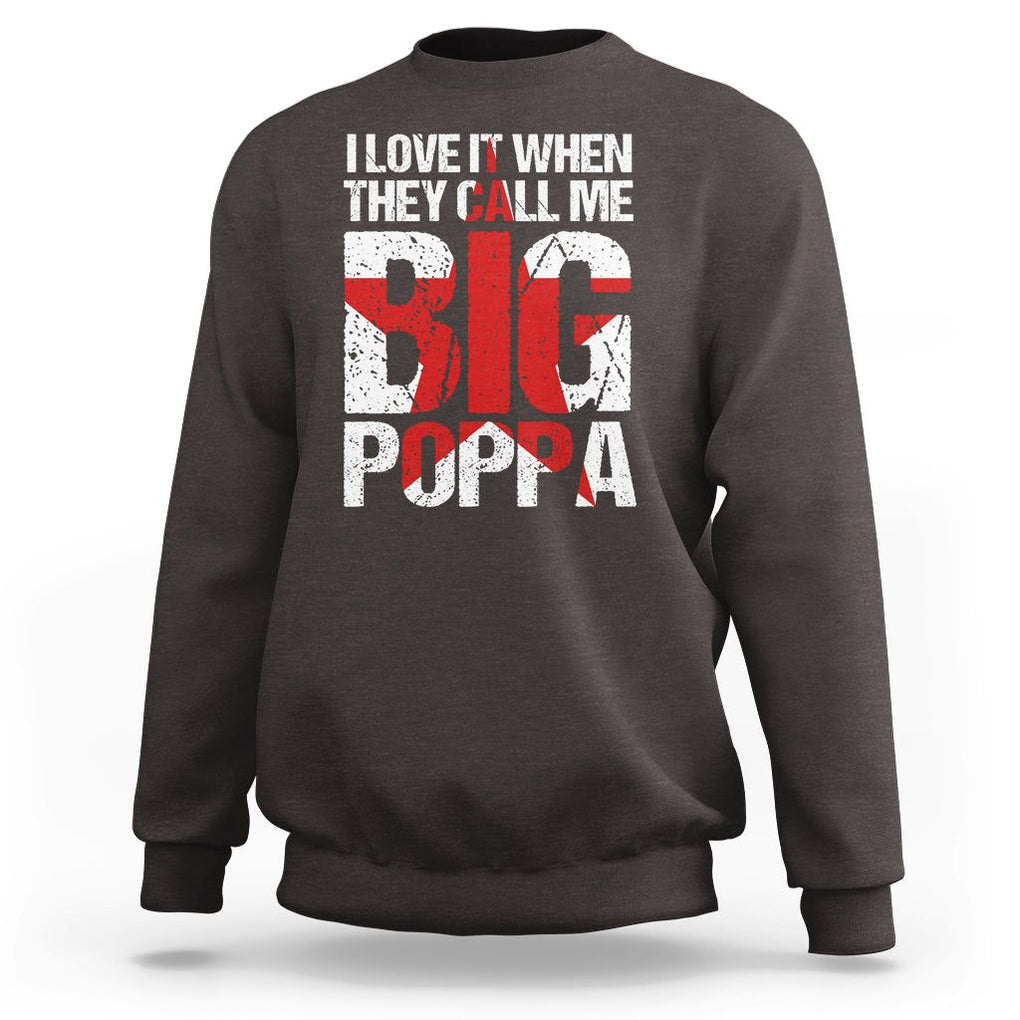 Father's Day Sweatshirt I Love It When They Call Me Big Poppa TS09 Dark Chocolate Print Your Wear