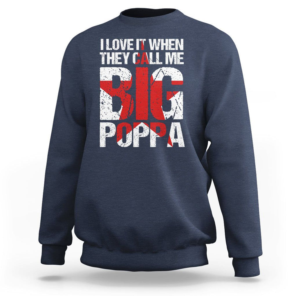 Father's Day Sweatshirt I Love It When They Call Me Big Poppa TS09 Navy Print Your Wear