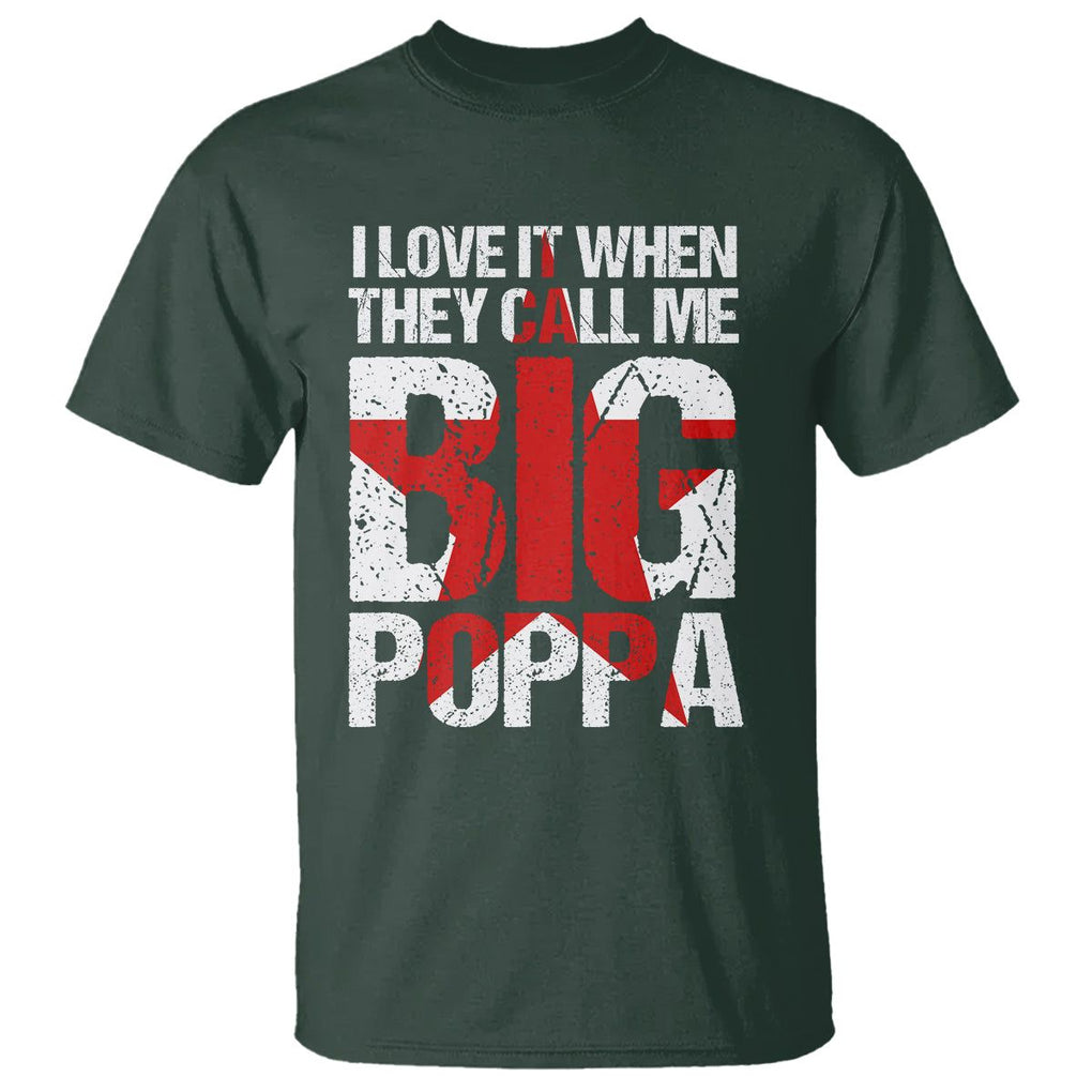 Father's Day T Shirt I Love It When They Call Me Big Poppa TS09 Dark Forest Green Print Your Wear