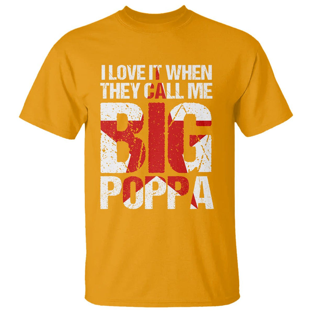 Father's Day T Shirt I Love It When They Call Me Big Poppa TS09 Gold Print Your Wear