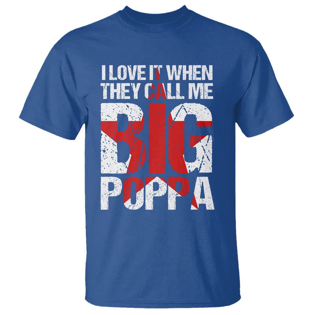 Father's Day T Shirt I Love It When They Call Me Big Poppa TS09 Royal Blue Print Your Wear