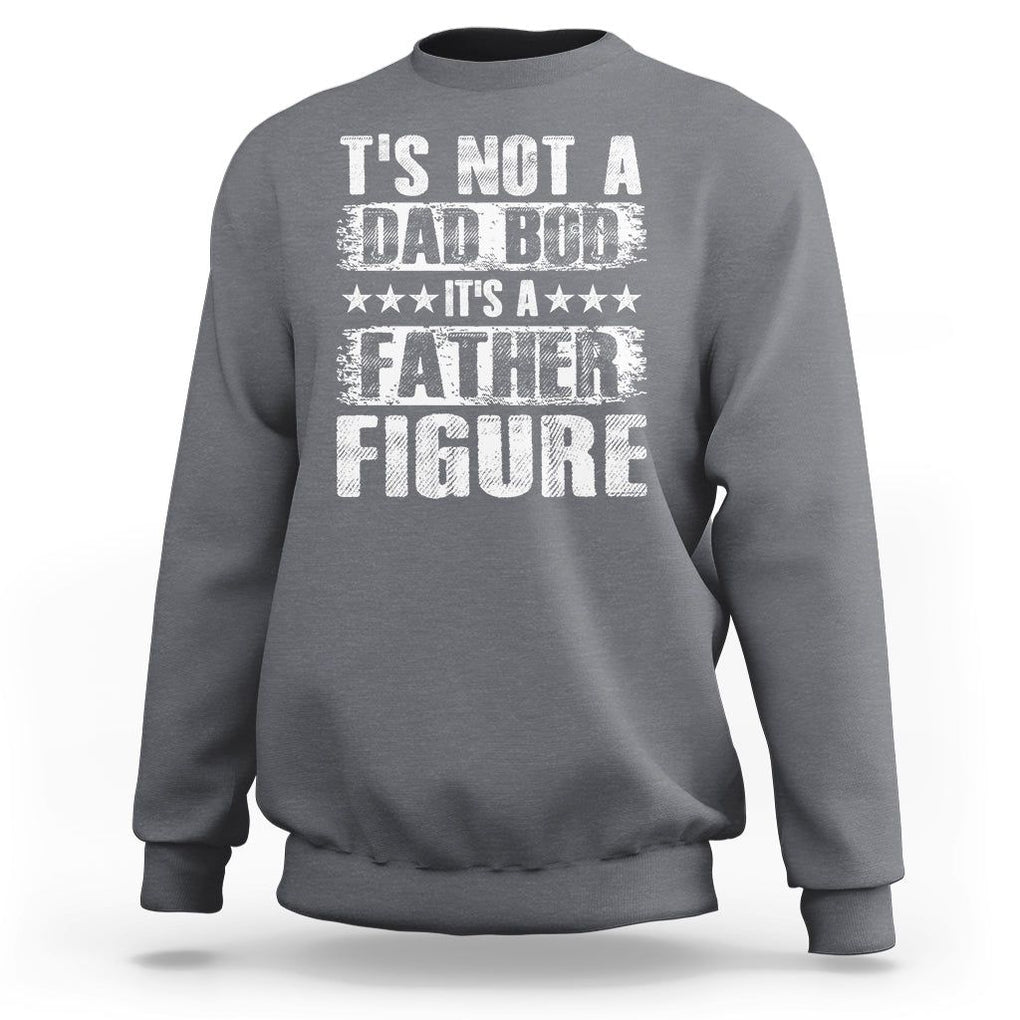 Father's Day Sweatshirt It's Not A Dad Bod It's A Father Figure TS09 Charcoal Print Your Wear