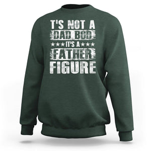 Father's Day Sweatshirt It's Not A Dad Bod It's A Father Figure TS09 Dark Forest Green Print Your Wear