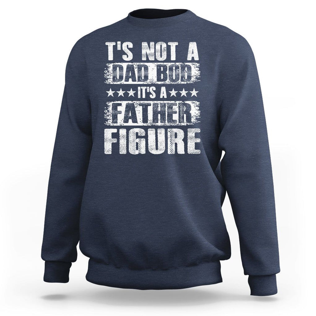 Father's Day Sweatshirt It's Not A Dad Bod It's A Father Figure TS09 Navy Print Your Wear