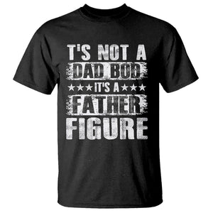 Father's Day T Shirt It's Not A Dad Bod It's A Father Figure TS09 Black Print Your Wear