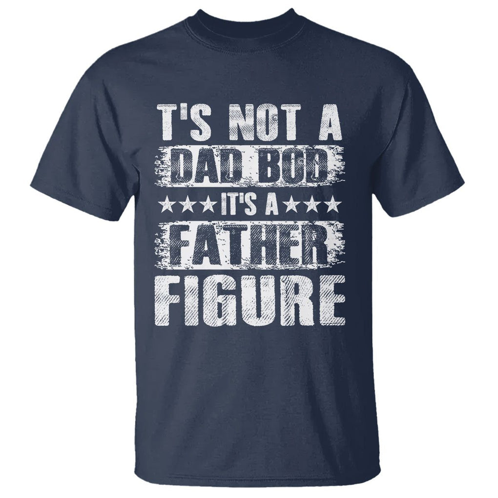 Father's Day T Shirt It's Not A Dad Bod It's A Father Figure TS09 Navy Print Your Wear