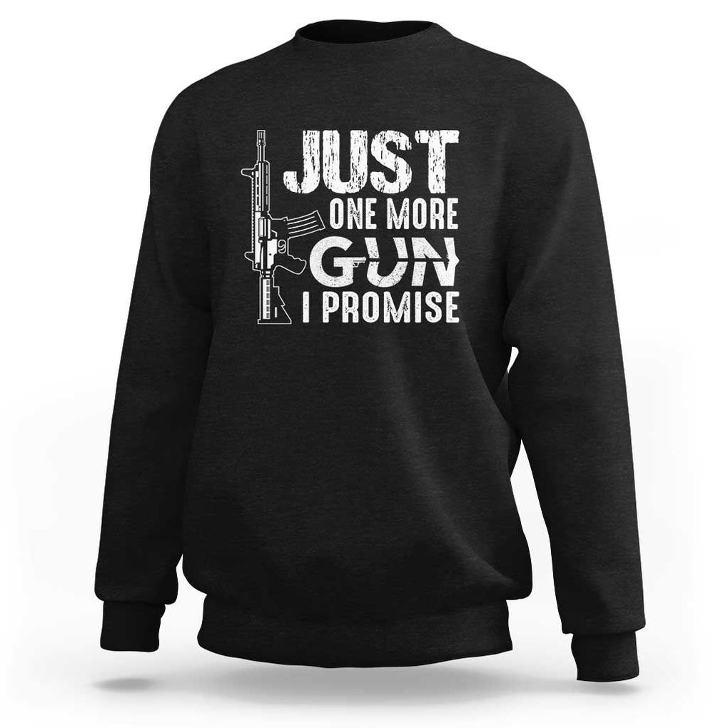 Gun Owner Sweatshirt Just One More Gun I Promise TS09 Black Print Your Wear