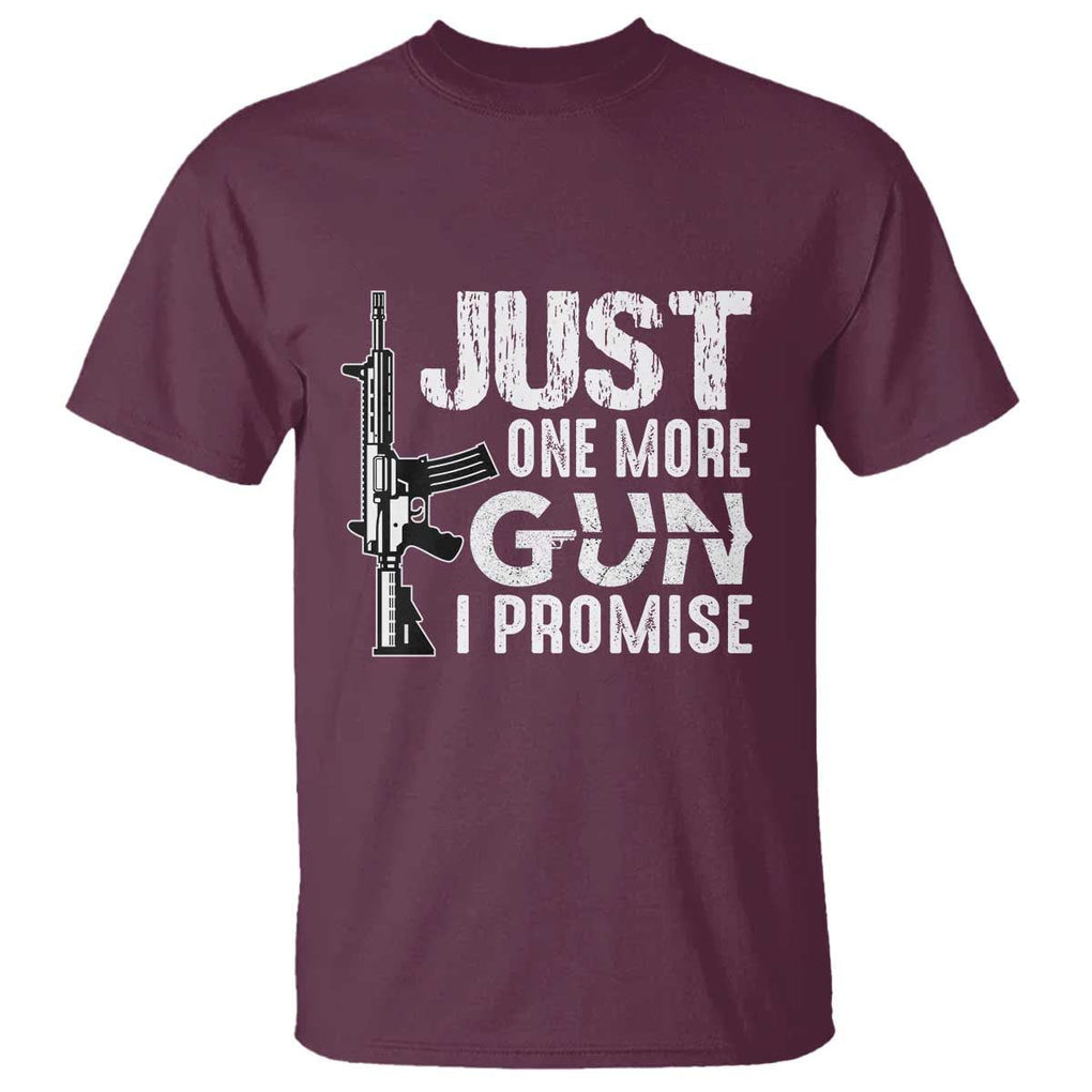 Gun Owner T Shirt Just One More Gun I Promise TS09 Maroon Print Your Wear