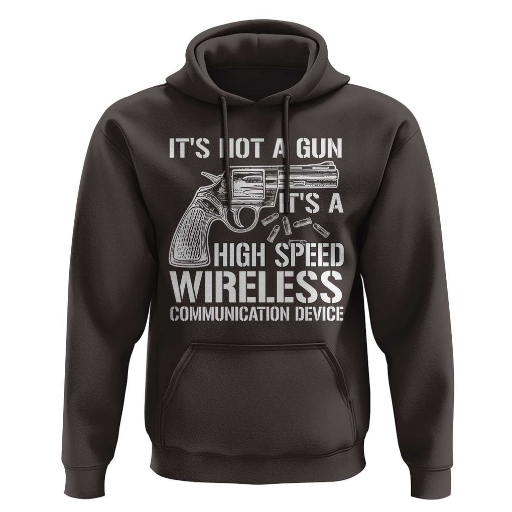Funny Gun Owner Hoodie It's Not A Gun It's A High Speed Wireless Communication Device TS09 Dark Chocolate Print Your Wear