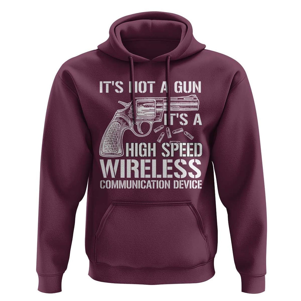 Funny Gun Owner Hoodie It's Not A Gun It's A High Speed Wireless Communication Device TS09 Maroon Print Your Wear