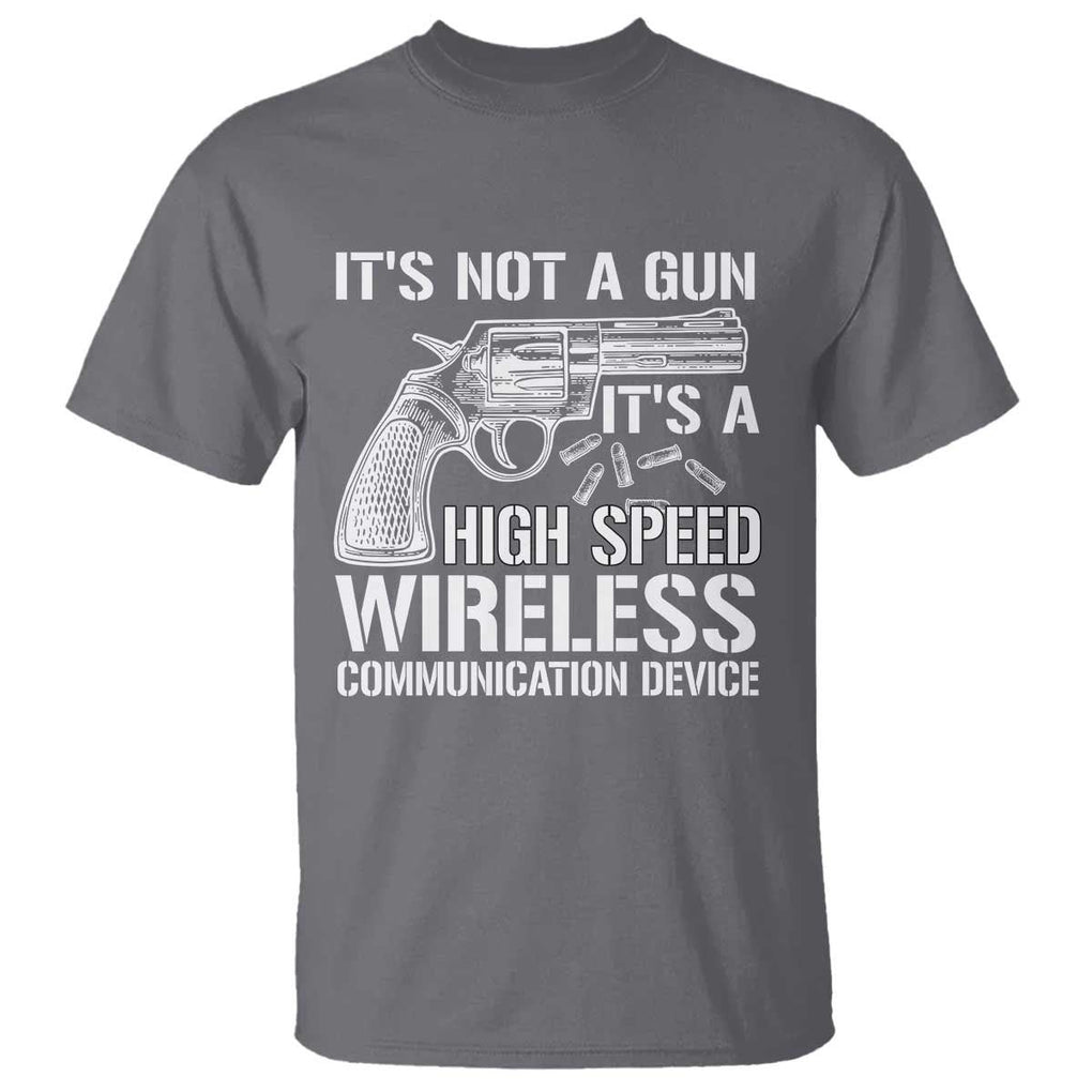 Funny Gun Owner T Shirt It's Not A Gun It's A High Speed Wireless Communication Device TS09 Charcoal Print Your Wear