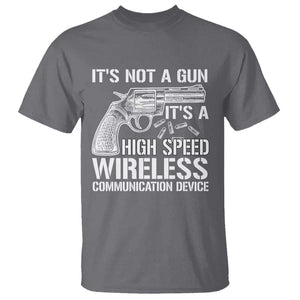 Funny Gun Owner T Shirt It's Not A Gun It's A High Speed Wireless Communication Device TS09 Charcoal Print Your Wear