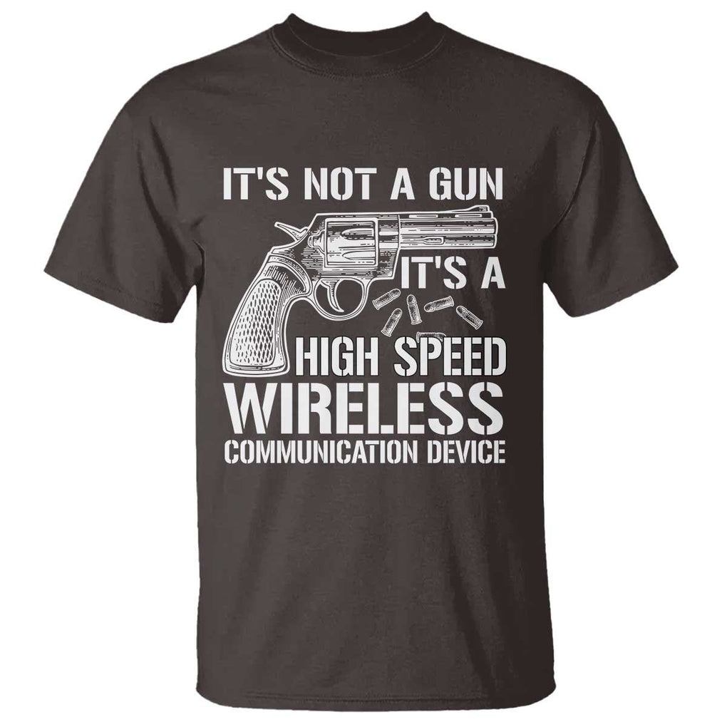 Funny Gun Owner T Shirt It's Not A Gun It's A High Speed Wireless Communication Device TS09 Dark Chocolate Print Your Wear
