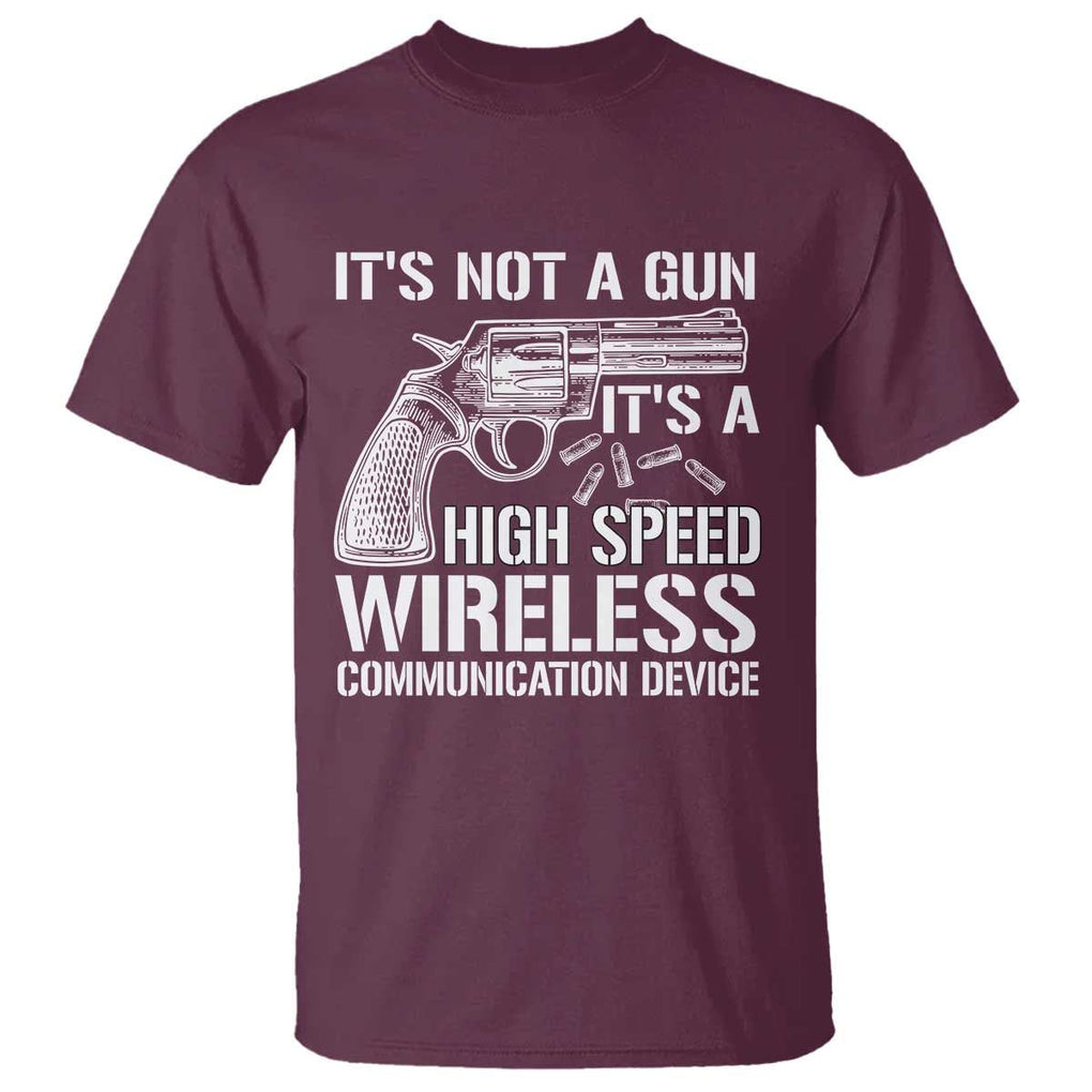 Funny Gun Owner T Shirt It's Not A Gun It's A High Speed Wireless Communication Device TS09 Maroon Print Your Wear