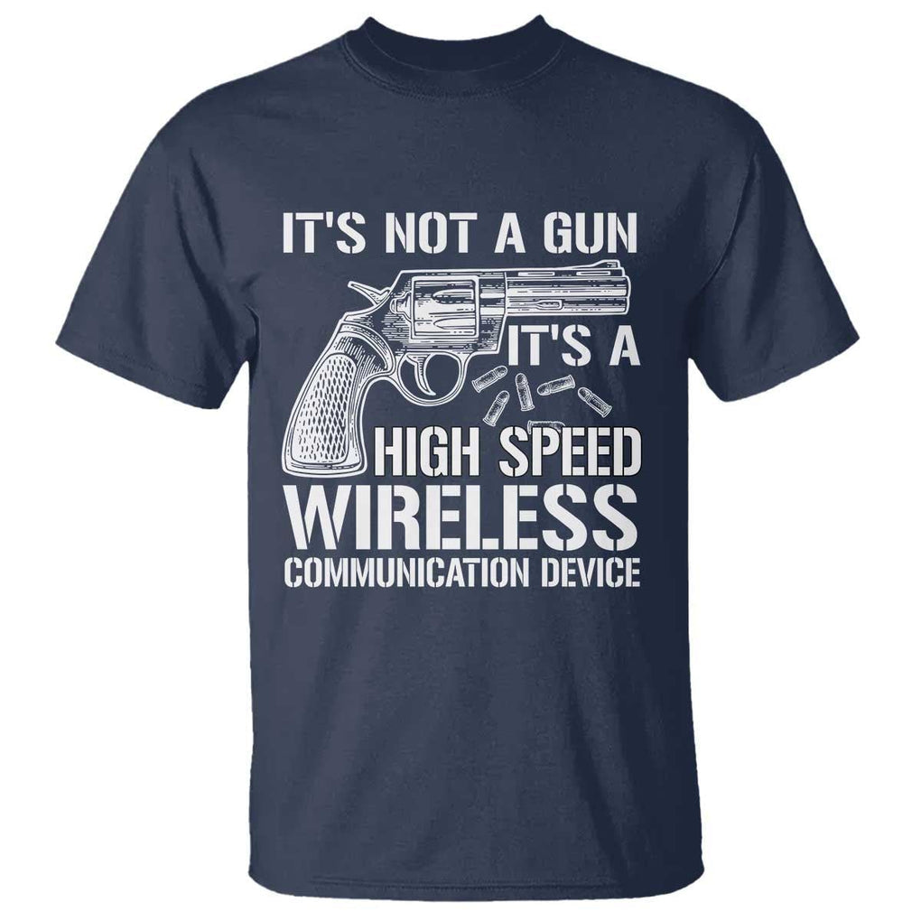 Funny Gun Owner T Shirt It's Not A Gun It's A High Speed Wireless Communication Device TS09 Navy Print Your Wear