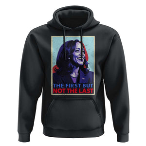 Harris Supporter Hoodie The First But Not The Last Kamala US President Election TS09 Black Print Your Wear