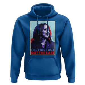 Harris Supporter Hoodie The First But Not The Last Kamala US President Election TS09 Royal Blue Print Your Wear