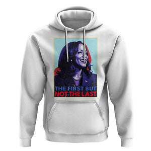 Harris Supporter Hoodie The First But Not The Last Kamala US President Election TS09 White Print Your Wear