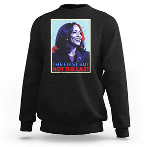 Harris Supporter Sweatshirt The First But Not The Last Kamala US President Election TS09 Black Print Your Wear