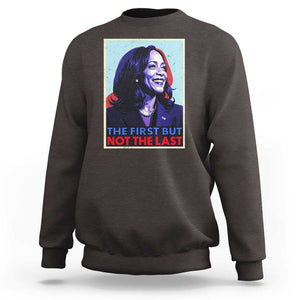 Harris Supporter Sweatshirt The First But Not The Last Kamala US President Election TS09 Dark Chocolate Print Your Wear