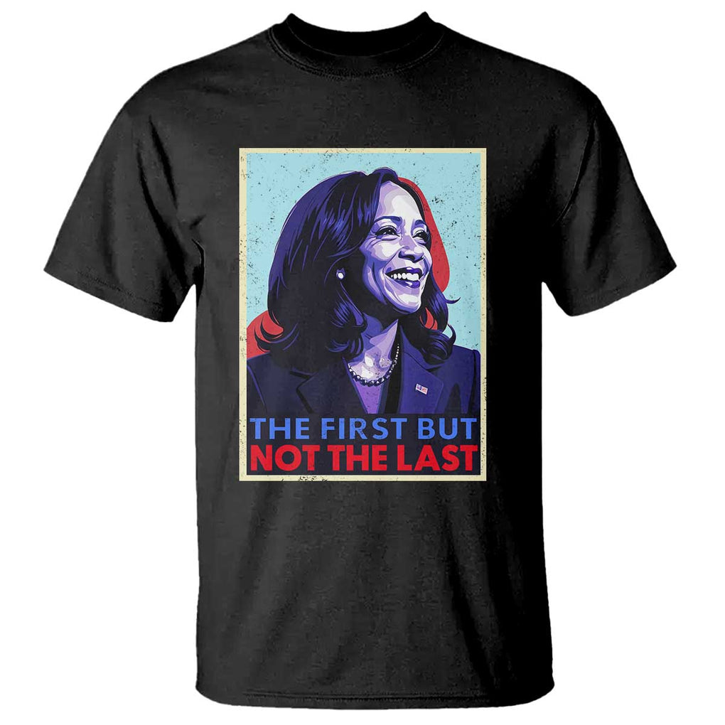 Harris Supporter T Shirt The First But Not The Last Kamala US President Election TS09 Black Print Your Wear