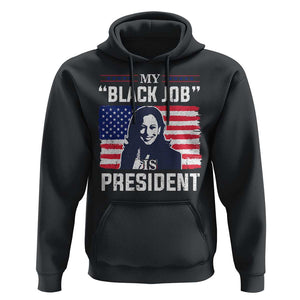 Funny Harris Supporter Hoodie My Black Job Is President Kamala 2024 TS09 Black Print Your Wear