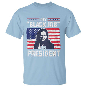 Funny Harris Supporter T Shirt My Black Job Is President Kamala 2024 TS09 Light Blue Print Your Wear