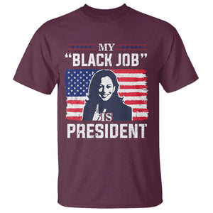 Funny Harris Supporter T Shirt My Black Job Is President Kamala 2024 TS09 Maroon Print Your Wear