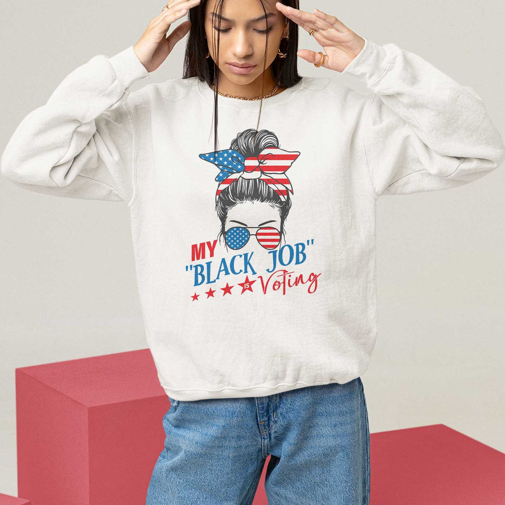 Funny US Election Sweatshirt My Black Job Is Voting America Girl Messy Bun TS09 White Print Your Wear