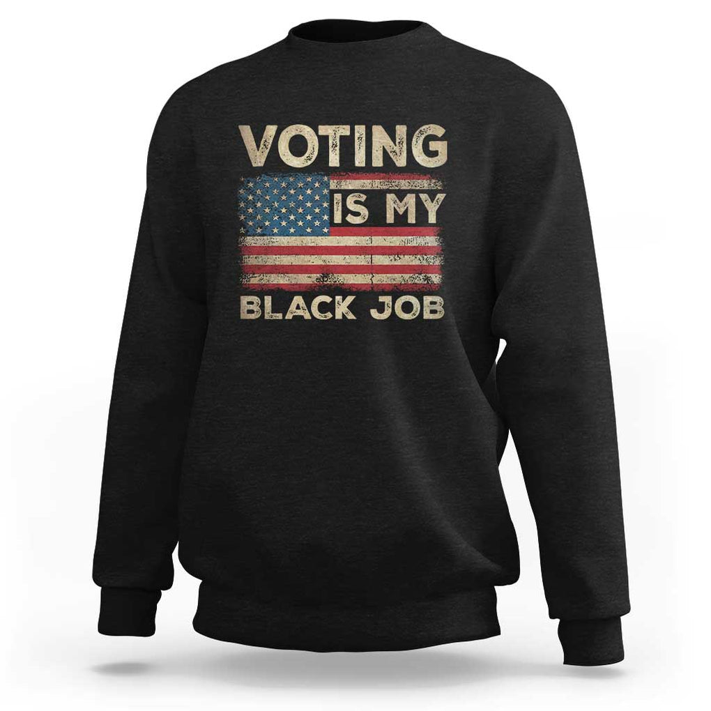 Funny President Election Sweatshirt Voting Is My Black Job America Flag Retro TS09 Black Print Your Wear