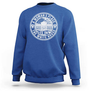 Harris Supporter Sweatshirt Kamala 2024 A Woman's Place Is In The White House TS09 Royal Blue Print Your Wear