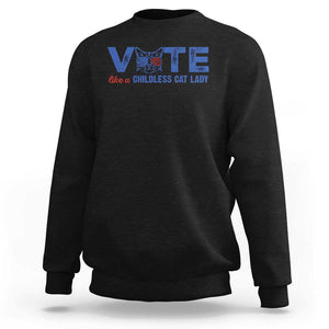 VOTE Like A Childless Cat Lady Sweatshirt TS09 Black Print Your Wear