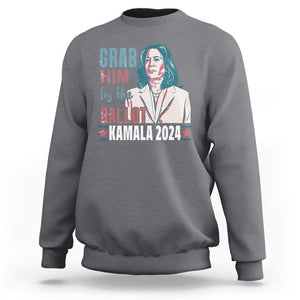 Funny Harris Election 2024 Sweatshirt Grab Him By The Ballot Kamala Support TS09 Charcoal Print Your Wear