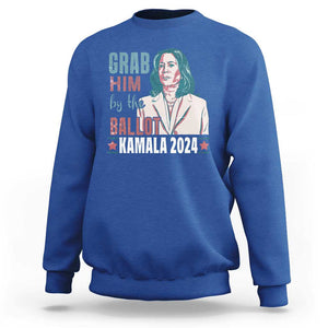 Funny Harris Election 2024 Sweatshirt Grab Him By The Ballot Kamala Support TS09 Royal Blue Print Your Wear