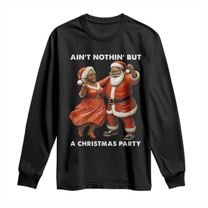 African American Christmas Long Sleeve Shirt Ain't Nothin' But A Christmas Party Mr Mrs Claus Dancing TS09 Black Print Your Wear