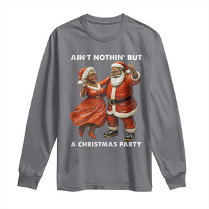 African American Christmas Long Sleeve Shirt Ain't Nothin' But A Christmas Party Mr Mrs Claus Dancing TS09 Charcoal Print Your Wear