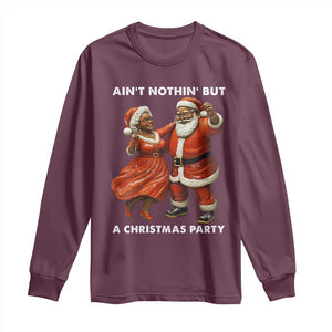 African American Christmas Long Sleeve Shirt Ain't Nothin' But A Christmas Party Mr Mrs Claus Dancing TS09 Maroon Print Your Wear