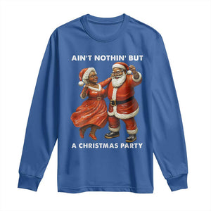 African American Christmas Long Sleeve Shirt Ain't Nothin' But A Christmas Party Mr Mrs Claus Dancing TS09 Royal Blue Print Your Wear