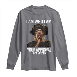 Black History Month Long Sleeve Shirt I Am Who I Am Your Approval Isn't Needed TS09 Charcoal Print Your Wear