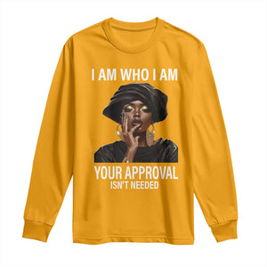 Black History Month Long Sleeve Shirt I Am Who I Am Your Approval Isn't Needed TS09 Gold Print Your Wear